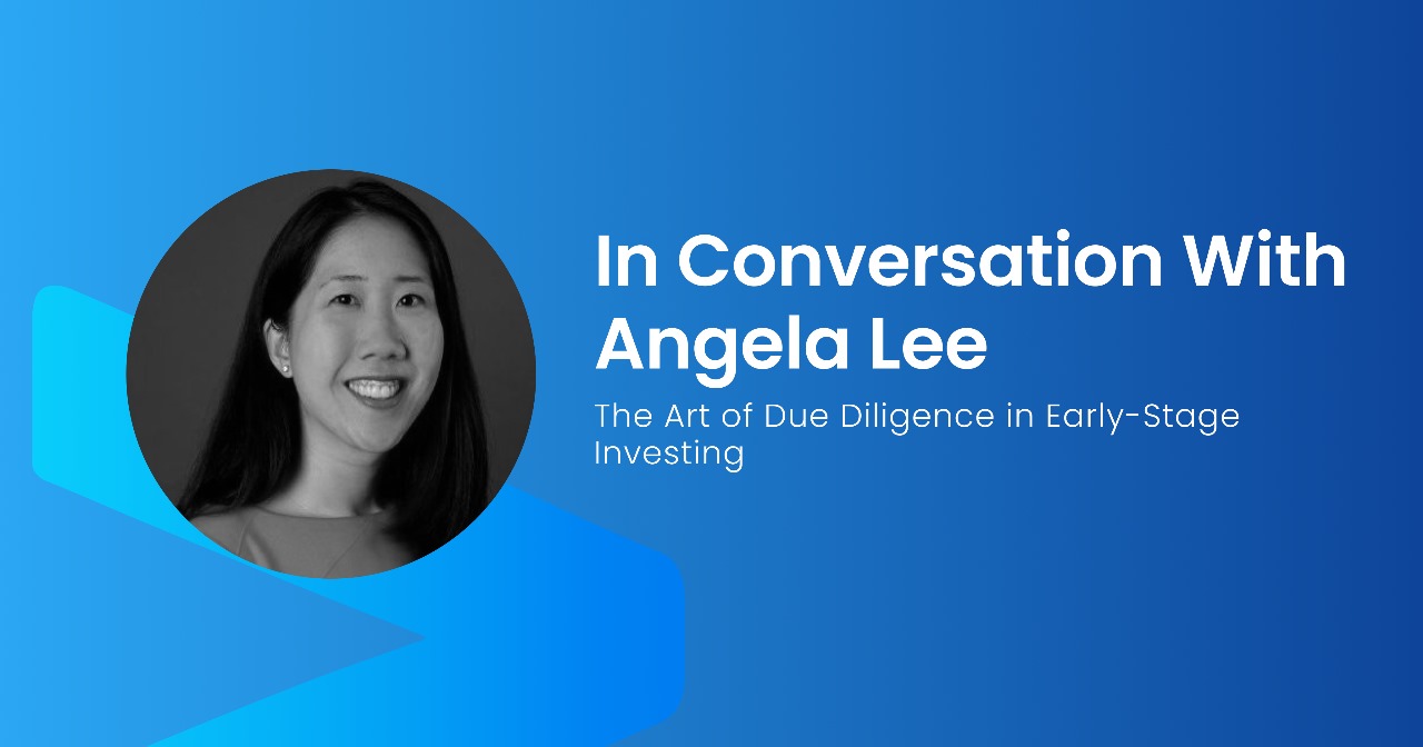 In Conversation with Angela Lee: The Art of Due Diligence in Early-Stage Investing