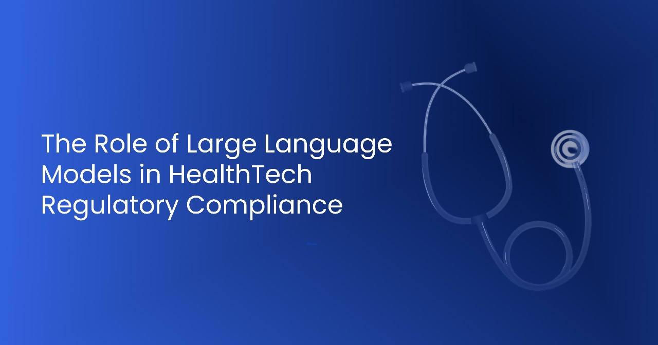 The Role of Large Language Models in HealthTech Regulatory Compliance