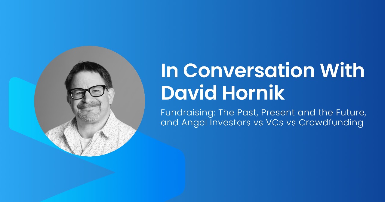 In Conversation with David Hornik: The Past, Present and Future of Fund Raising, Angel Investors vs VCs vs Crowdfunding