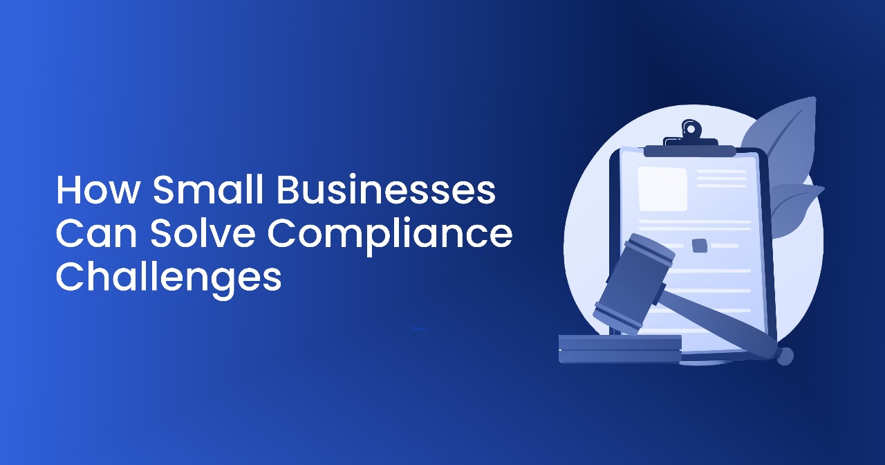 How Small Businesses Can Solve Compliance Challenges and Which Tools to Use