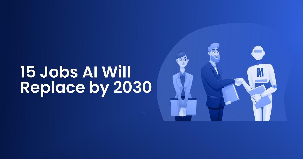 15 Jobs Will AI Replace by 2030?