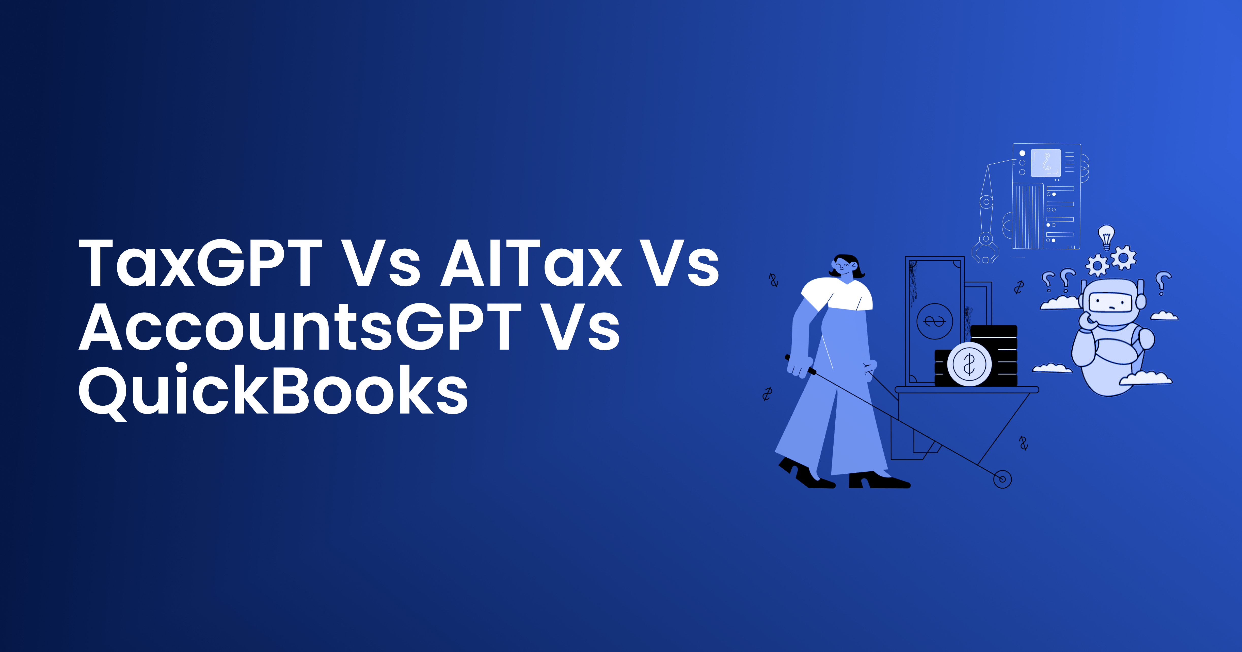 TaxGPT vs AITax vs AccountsGPT vs QuickBooks: What Tax Software Should I Use For My Business?