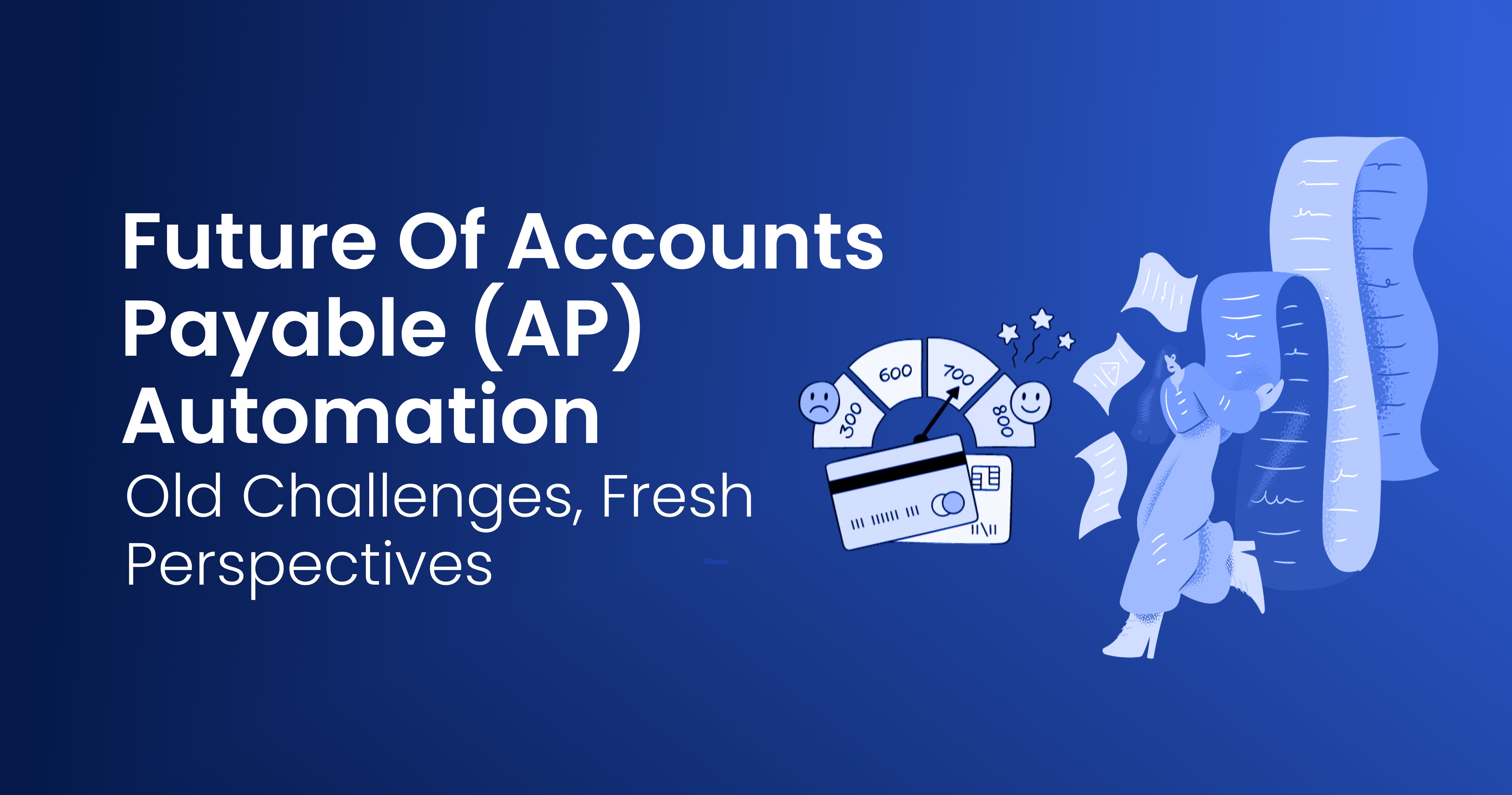 Future Of AP (Accounts Payable) Automation: Old Challenges, Fresh Perspectives