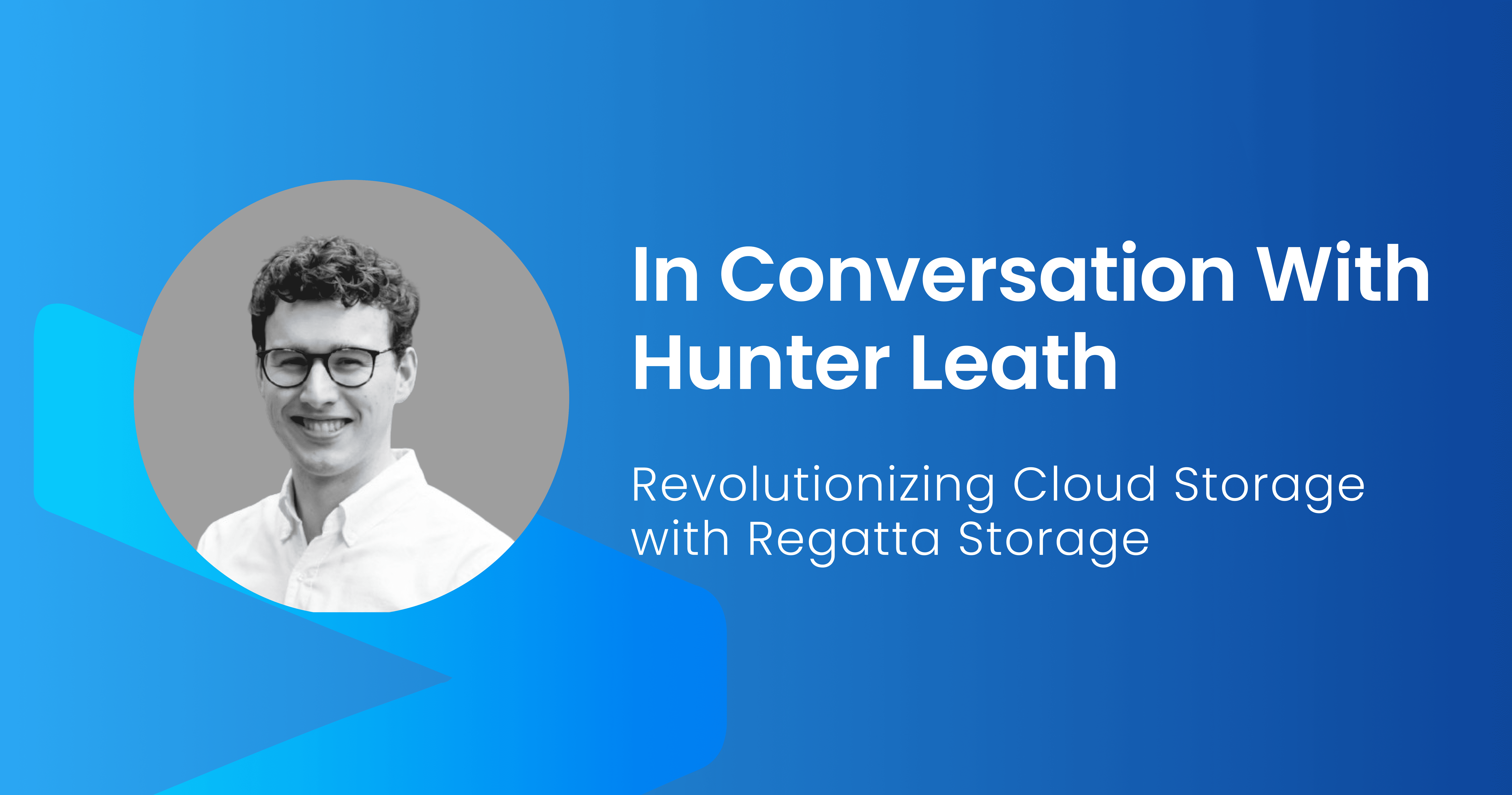 Hunter Leath on Revolutionizing Cloud Storage with Regatta Storage