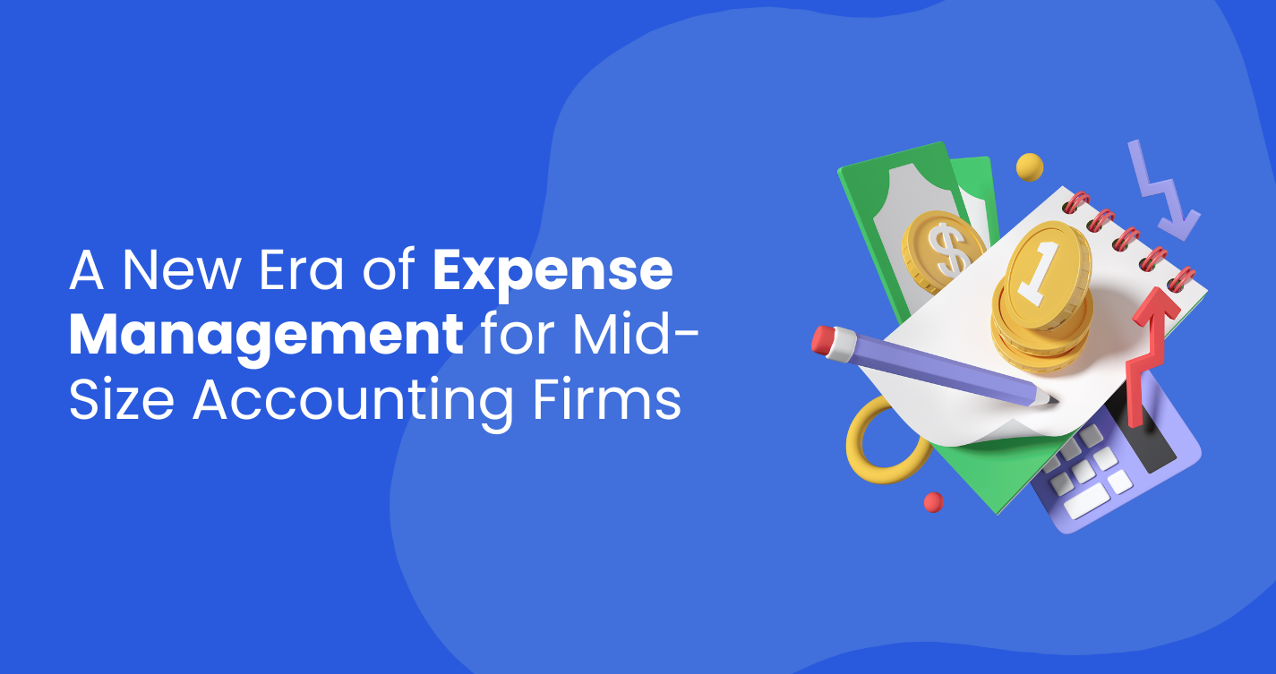 A New Era of Expense Management for Mid-Size Accounting Firms