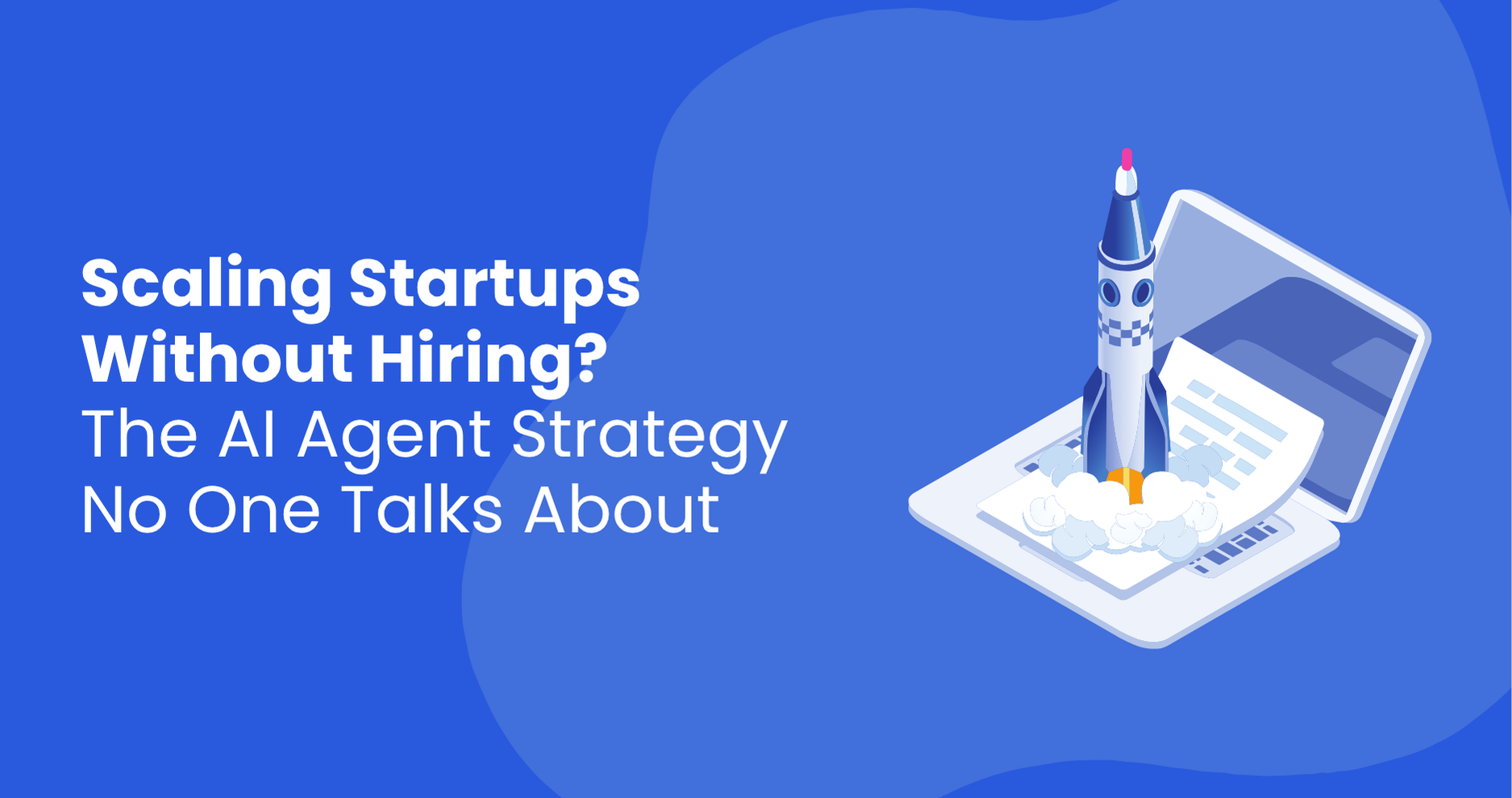 Scaling Startups Without Hiring? The AI Agent Strategy No One Talks About
