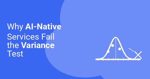 Why AI-Native Services Fail the Variance Test | Gaper.io